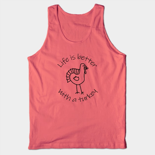 Life is Better with a Thanksgiving Turkey Animals Quote Tank Top by ellenhenryart